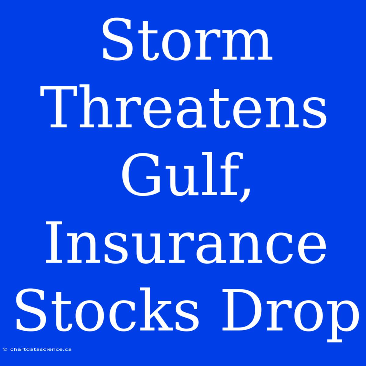 Storm Threatens Gulf, Insurance Stocks Drop