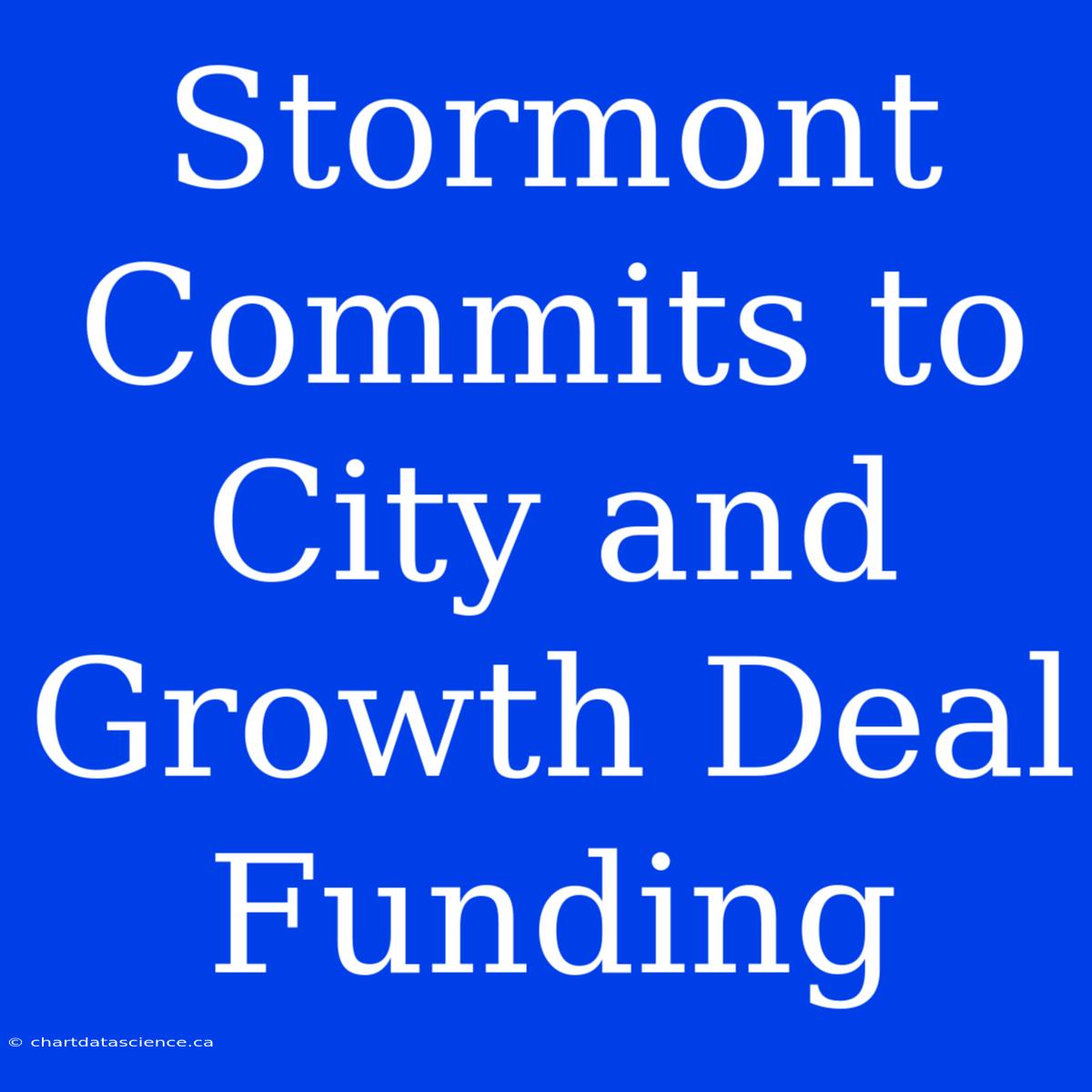 Stormont Commits To City And Growth Deal Funding