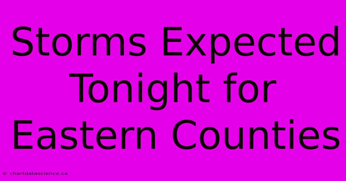 Storms Expected Tonight For Eastern Counties