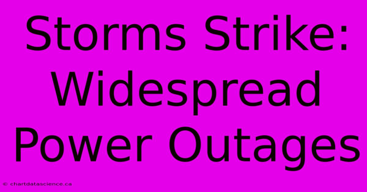 Storms Strike: Widespread Power Outages