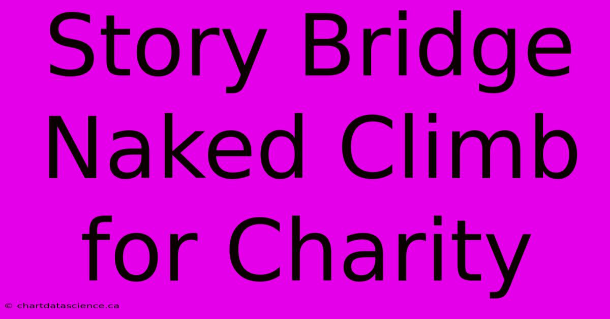 Story Bridge Naked Climb For Charity