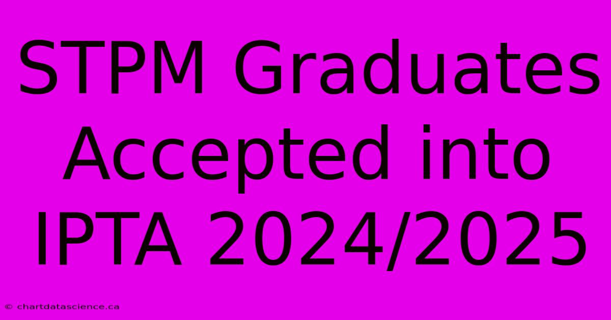 STPM Graduates Accepted Into IPTA 2024/2025