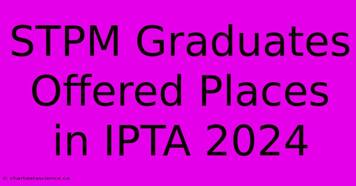 STPM Graduates Offered Places In IPTA 2024