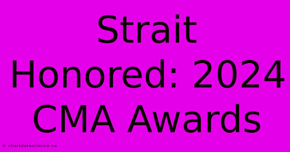 Strait Honored: 2024 CMA Awards