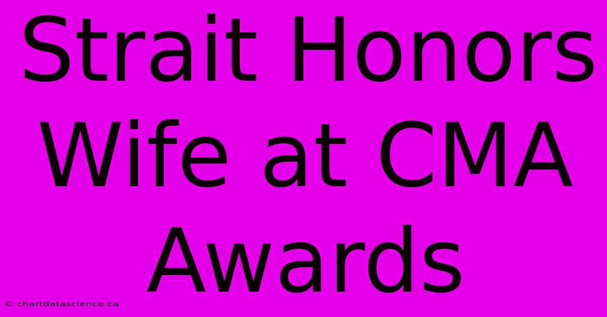 Strait Honors Wife At CMA Awards