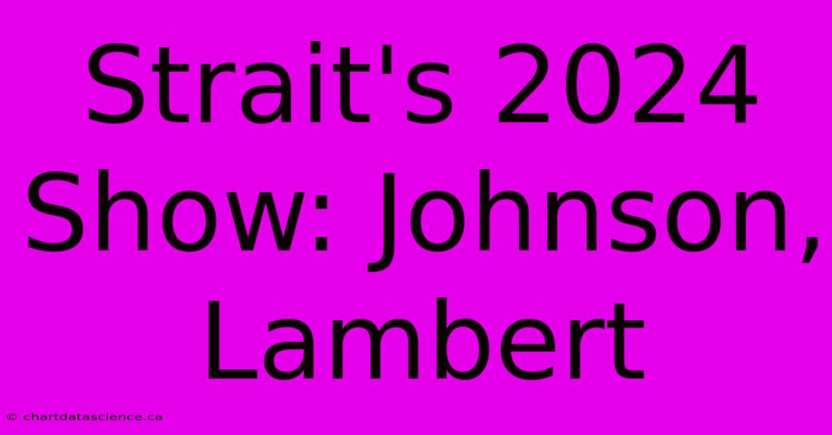 Strait's 2024 Show: Johnson, Lambert