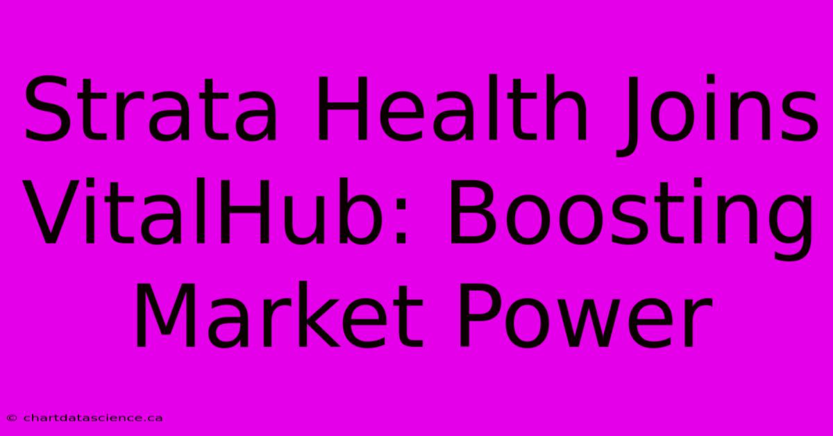 Strata Health Joins VitalHub: Boosting Market Power