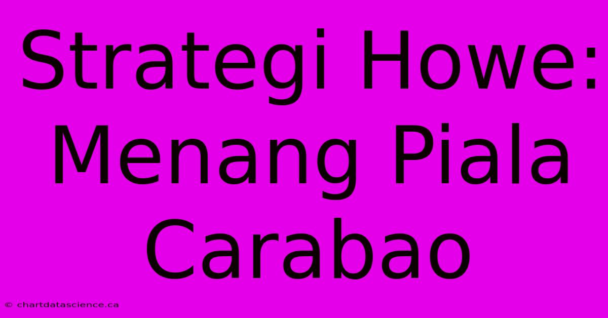 Strategi Howe: Menang Piala Carabao