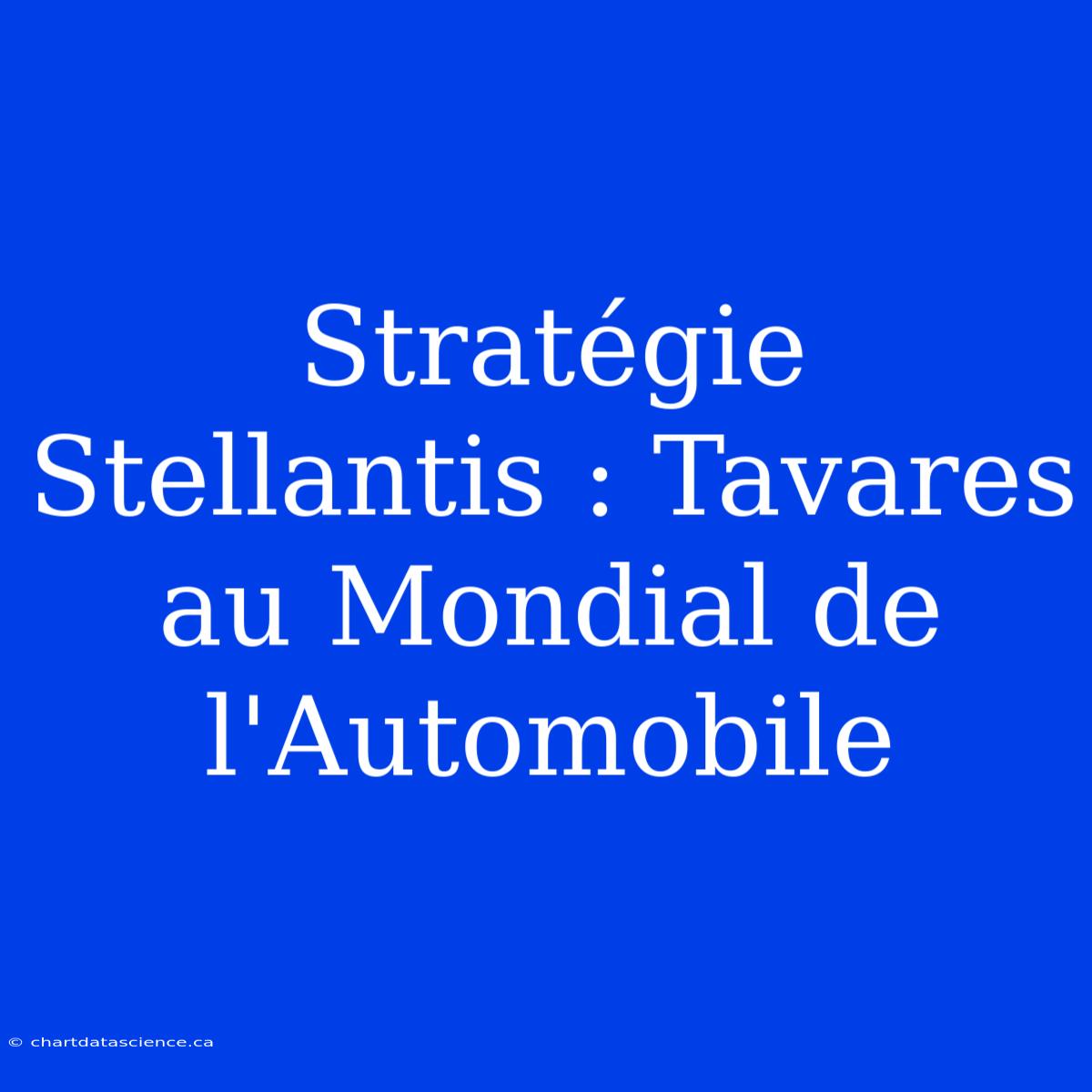 Stratégie Stellantis : Tavares Au Mondial De L'Automobile