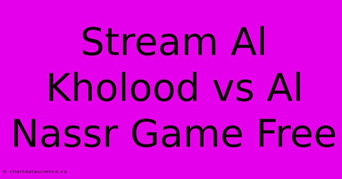 Stream Al Kholood Vs Al Nassr Game Free