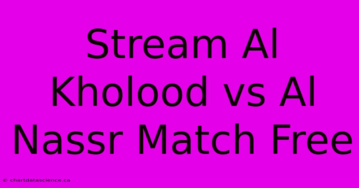 Stream Al Kholood Vs Al Nassr Match Free