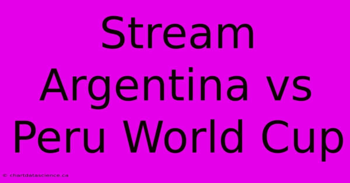 Stream Argentina Vs Peru World Cup