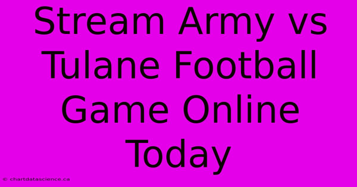 Stream Army Vs Tulane Football Game Online Today