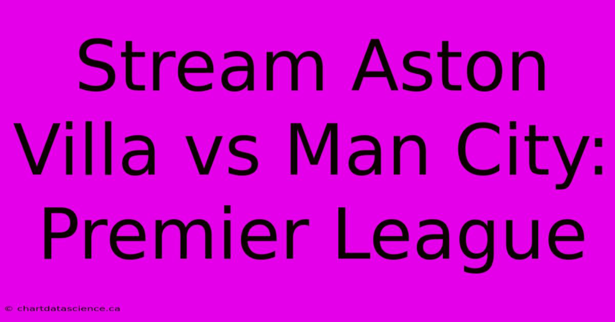 Stream Aston Villa Vs Man City: Premier League