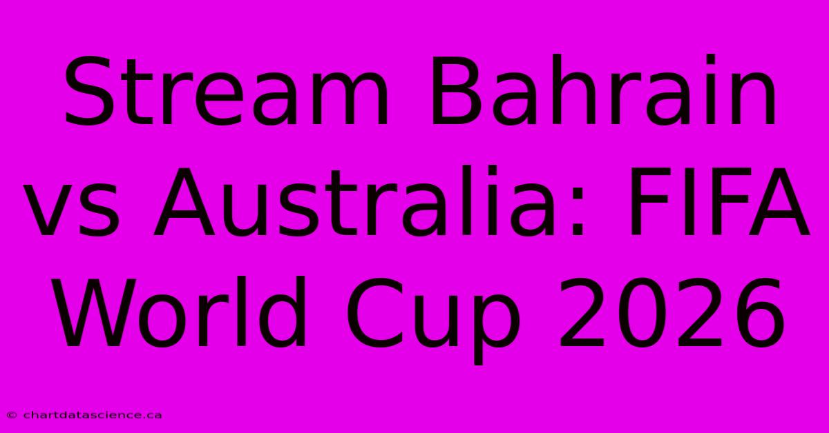 Stream Bahrain Vs Australia: FIFA World Cup 2026