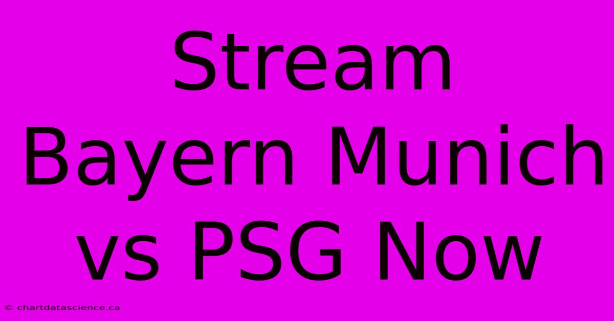 Stream Bayern Munich Vs PSG Now