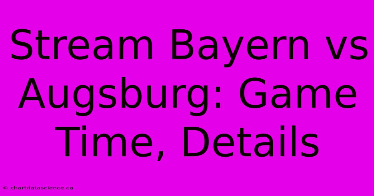 Stream Bayern Vs Augsburg: Game Time, Details