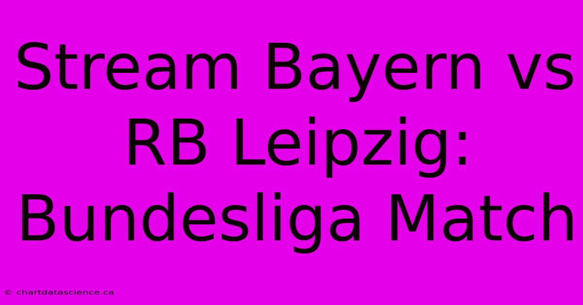 Stream Bayern Vs RB Leipzig: Bundesliga Match