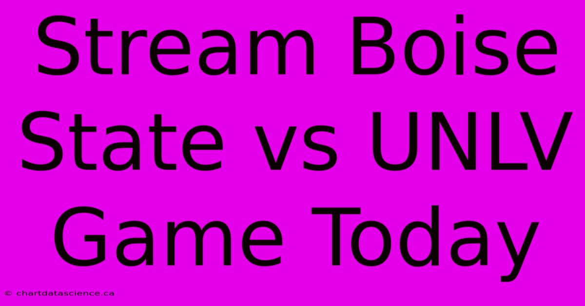 Stream Boise State Vs UNLV Game Today