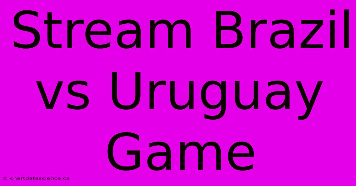 Stream Brazil Vs Uruguay Game