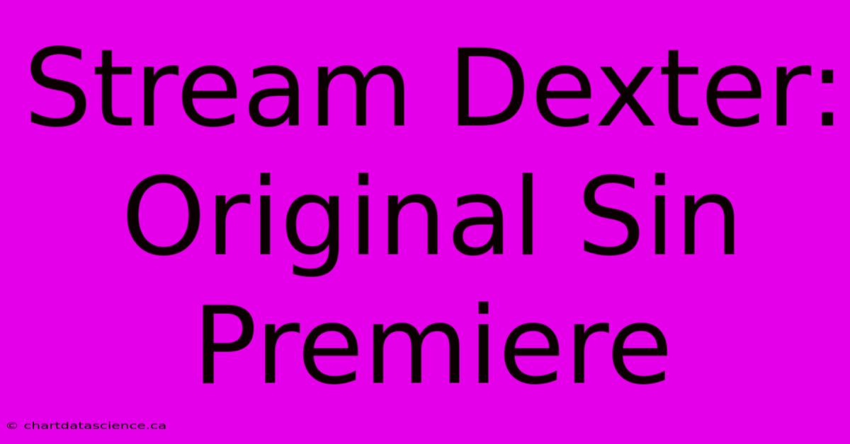 Stream Dexter: Original Sin Premiere