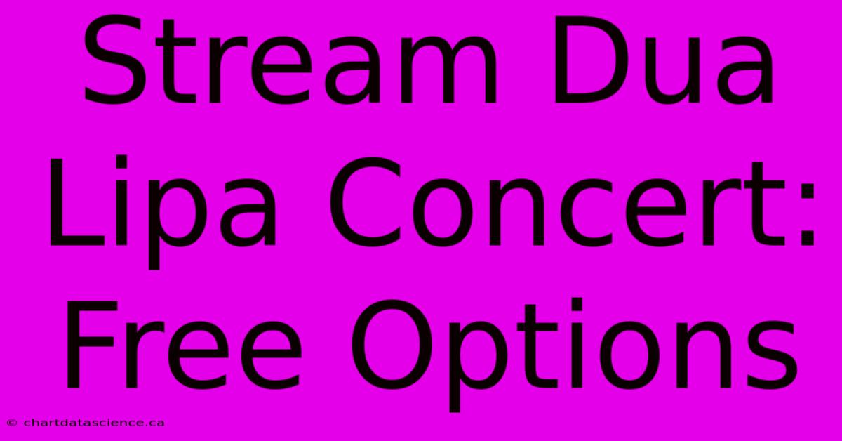 Stream Dua Lipa Concert: Free Options