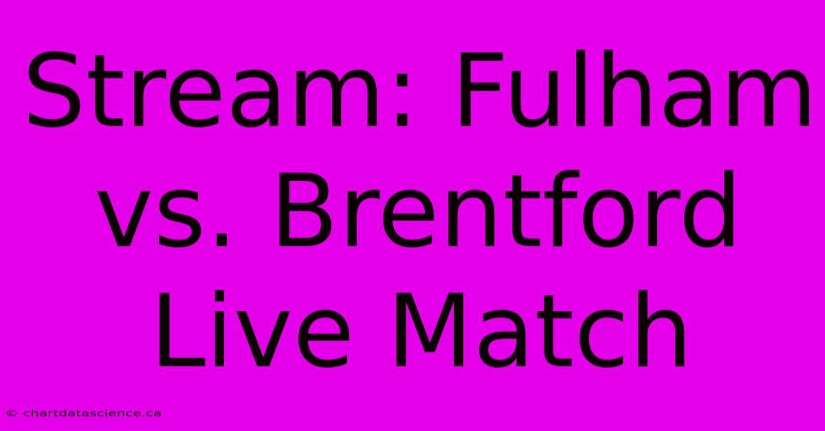 Stream: Fulham Vs. Brentford Live Match