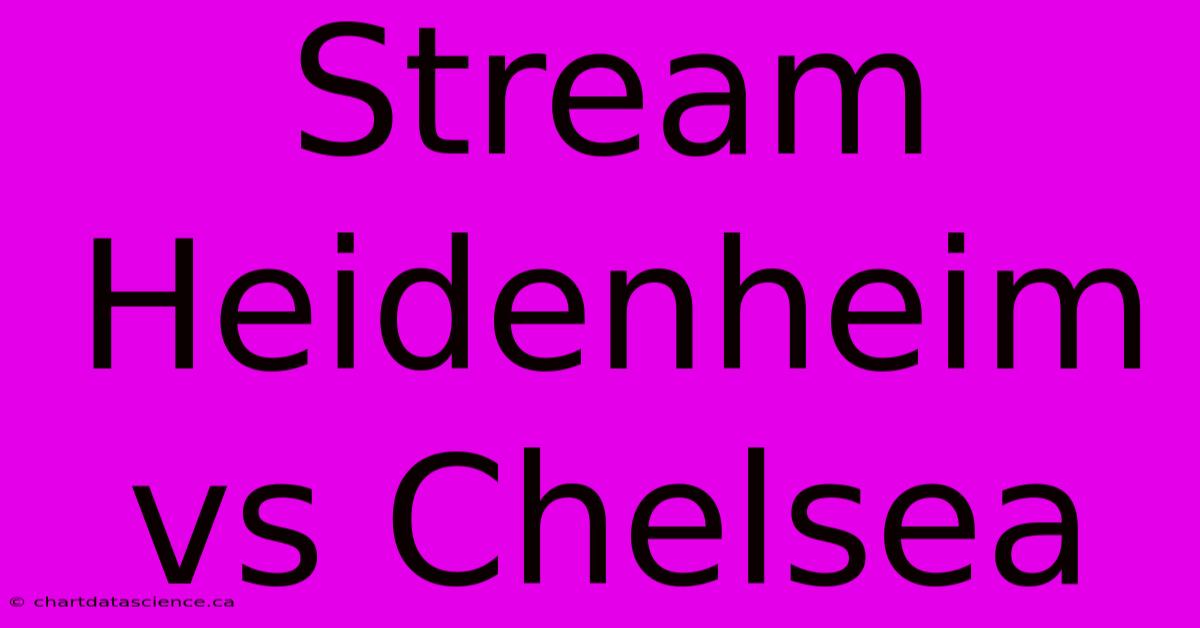 Stream Heidenheim Vs Chelsea