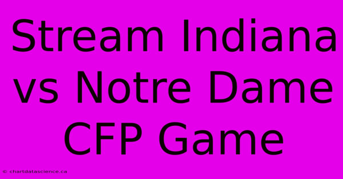 Stream Indiana Vs Notre Dame CFP Game