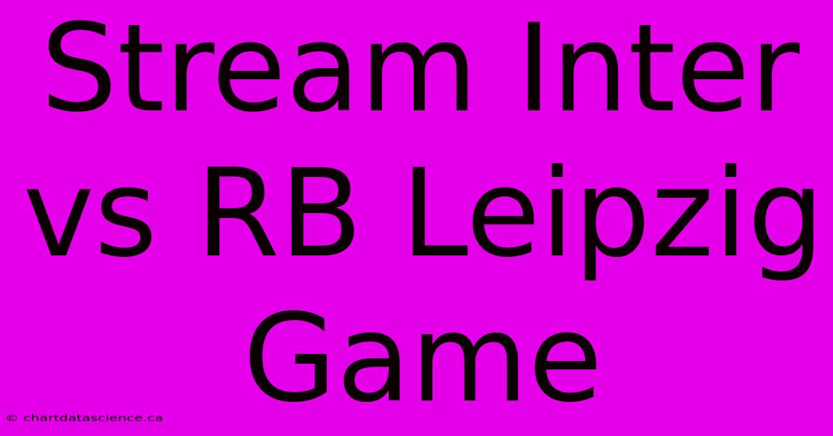 Stream Inter Vs RB Leipzig Game