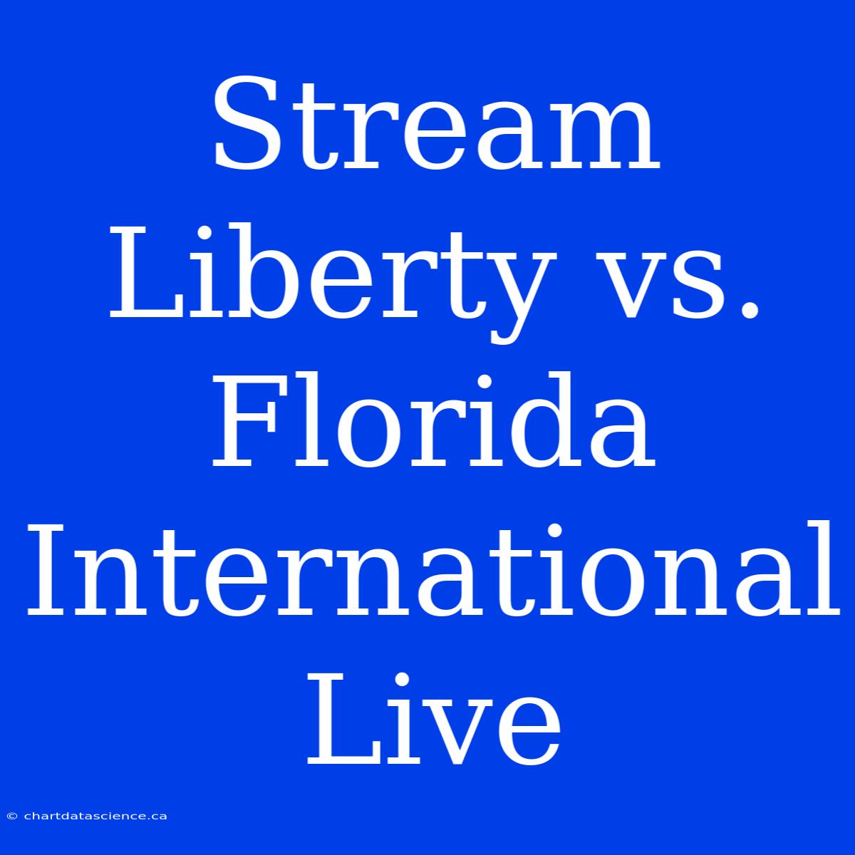 Stream Liberty Vs. Florida International Live