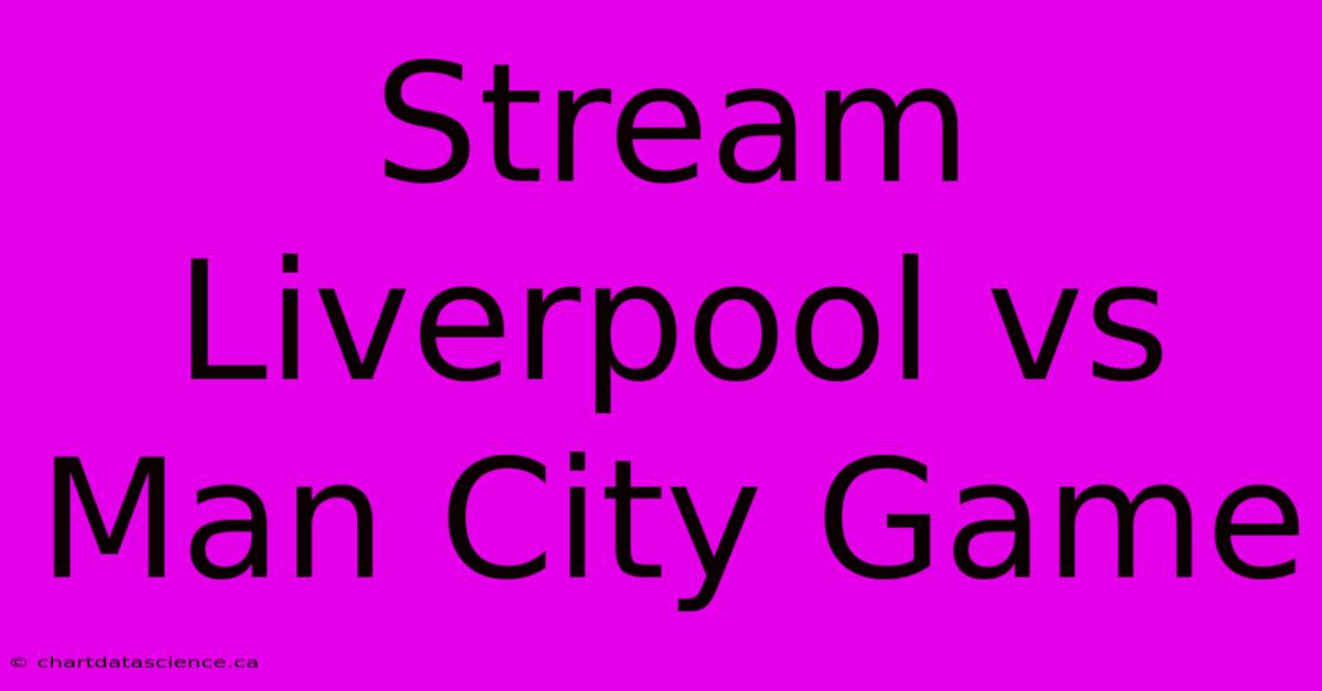 Stream Liverpool Vs Man City Game