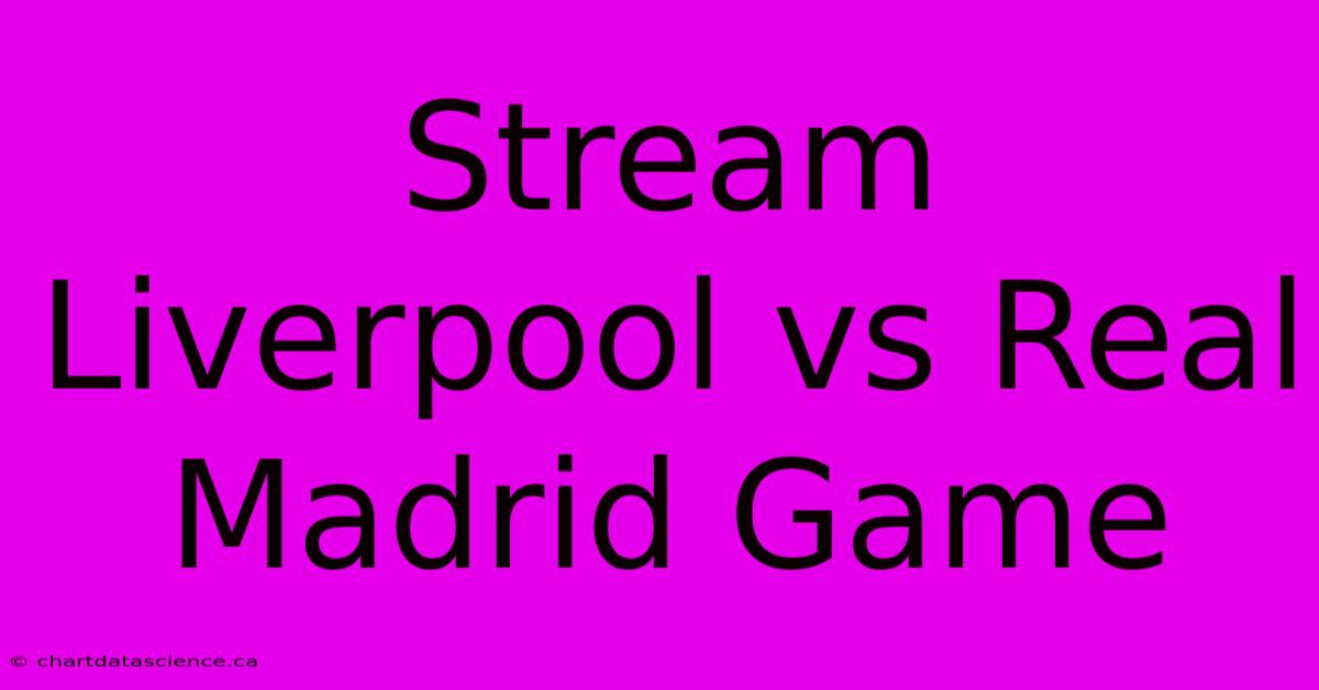 Stream Liverpool Vs Real Madrid Game