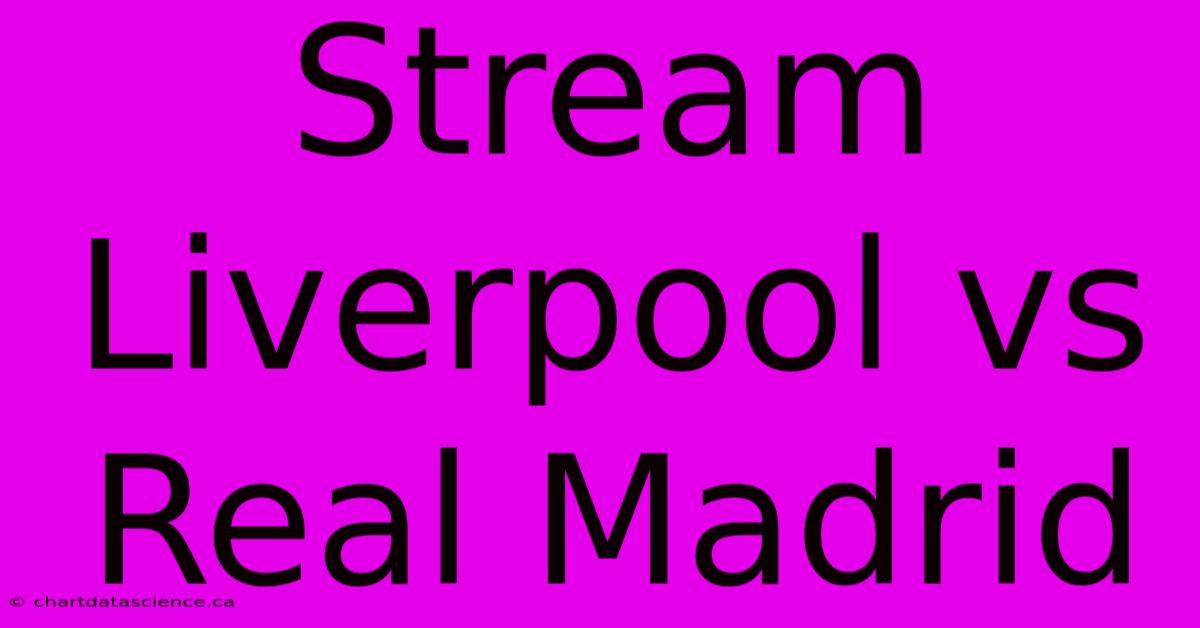 Stream Liverpool Vs Real Madrid