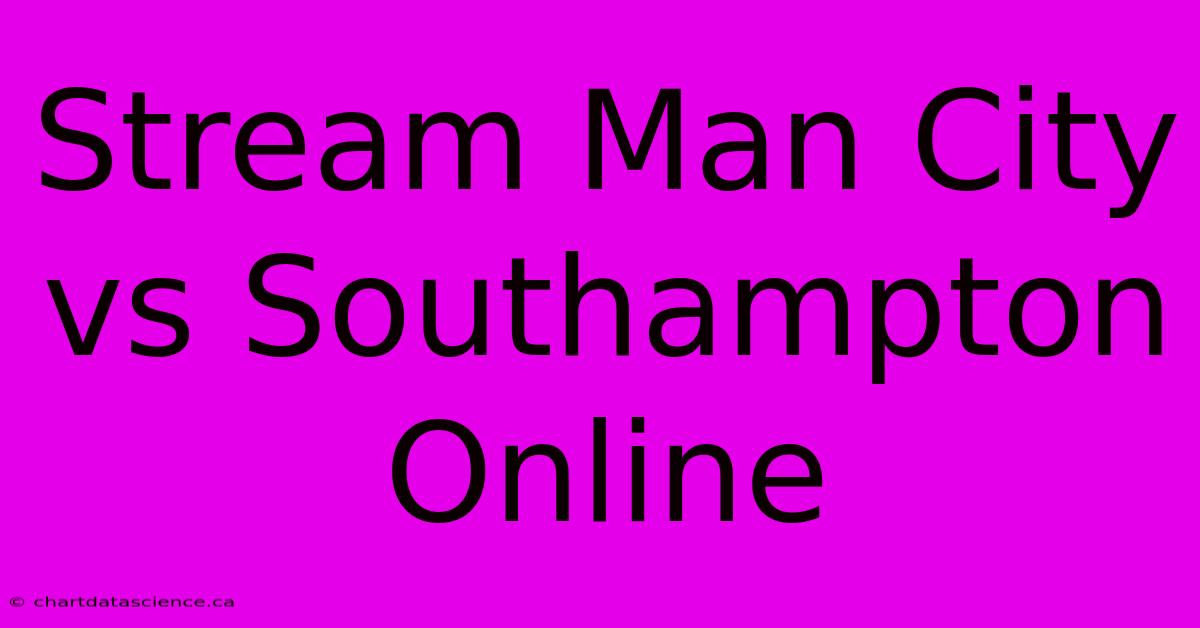 Stream Man City Vs Southampton Online