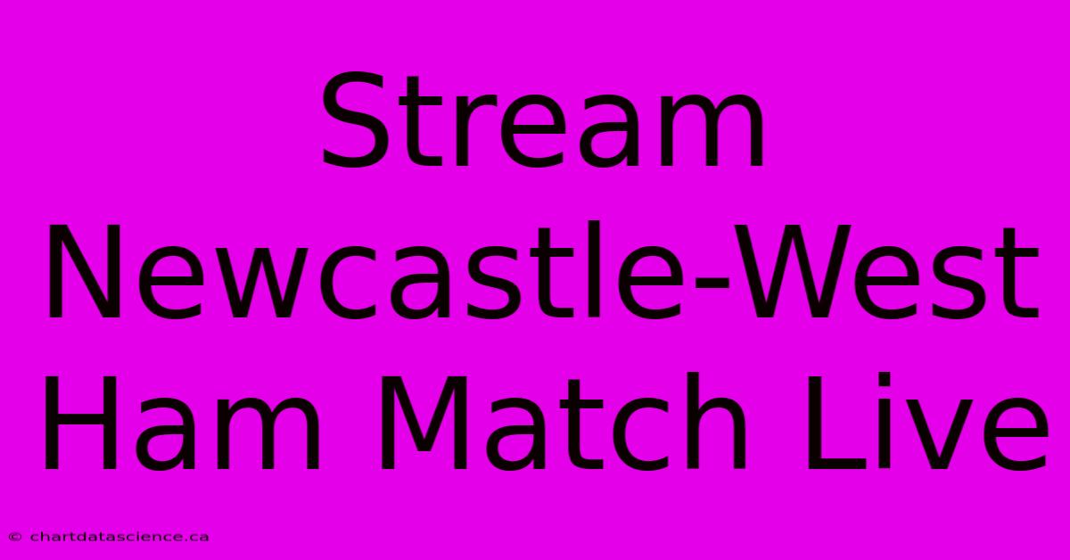 Stream Newcastle-West Ham Match Live