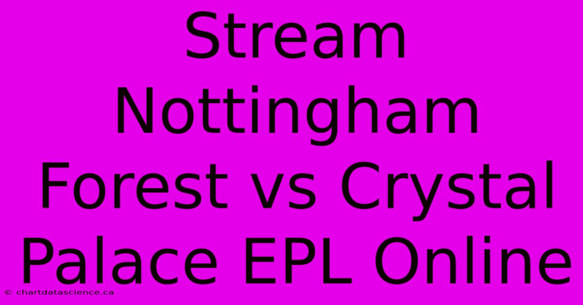 Stream Nottingham Forest Vs Crystal Palace EPL Online