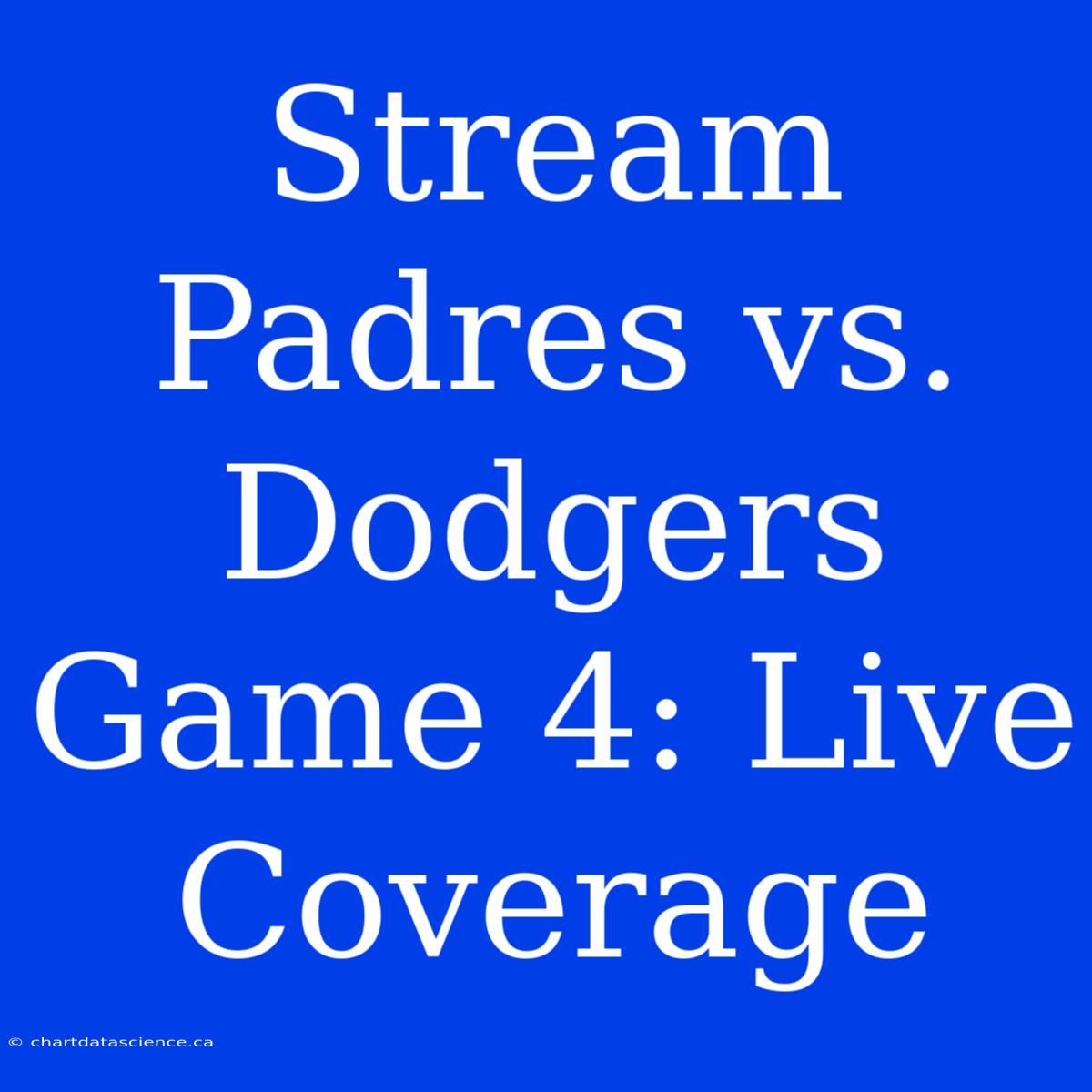 Stream Padres Vs. Dodgers Game 4: Live Coverage