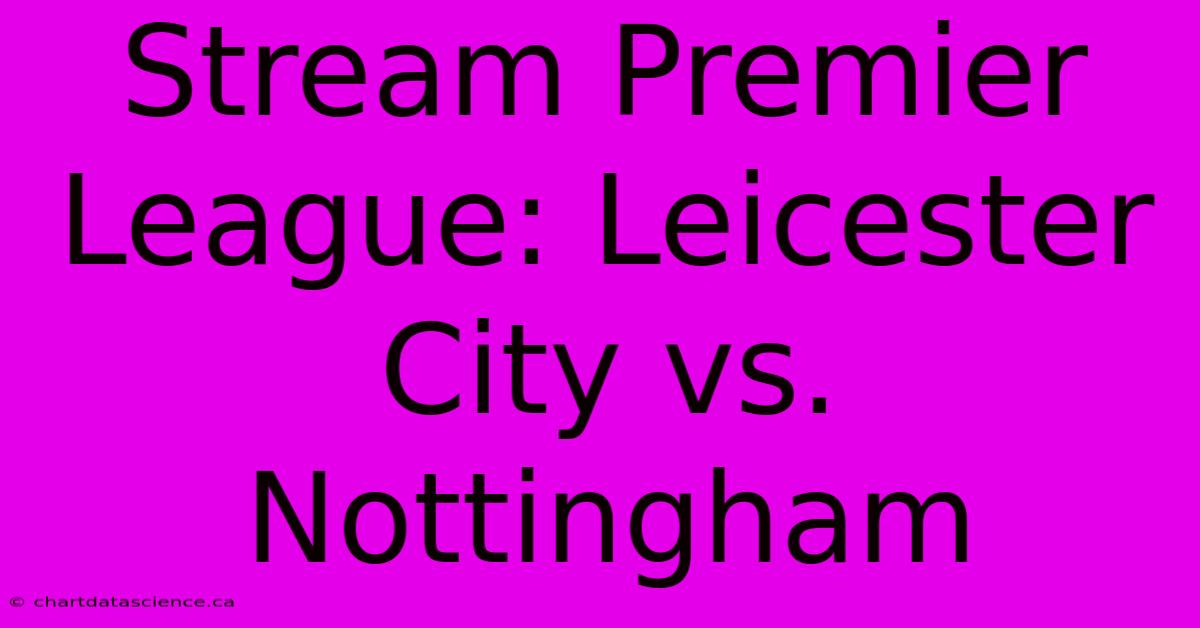 Stream Premier League: Leicester City Vs. Nottingham 