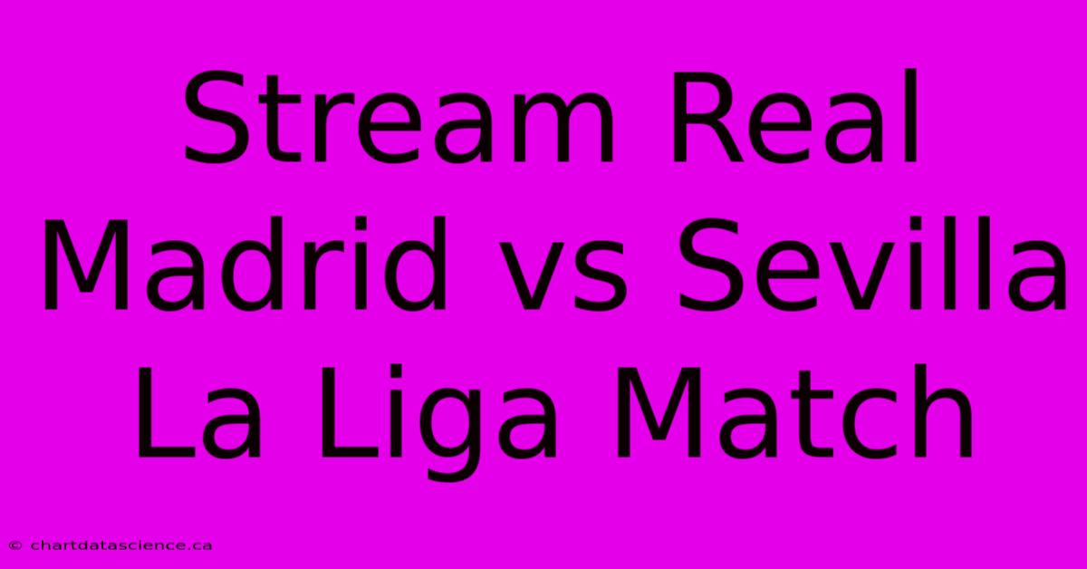 Stream Real Madrid Vs Sevilla La Liga Match