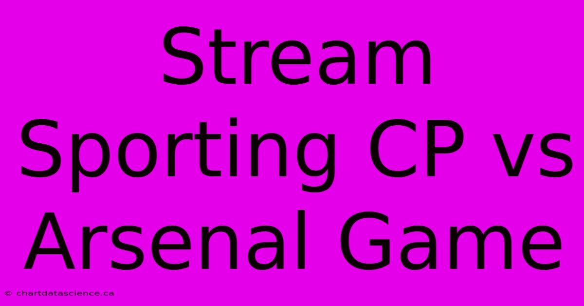 Stream Sporting CP Vs Arsenal Game