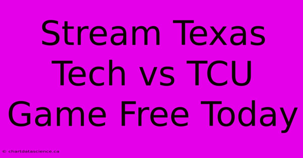 Stream Texas Tech Vs TCU Game Free Today