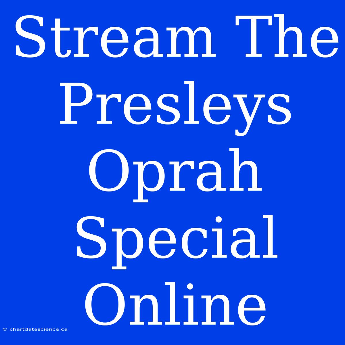 Stream The Presleys Oprah Special Online