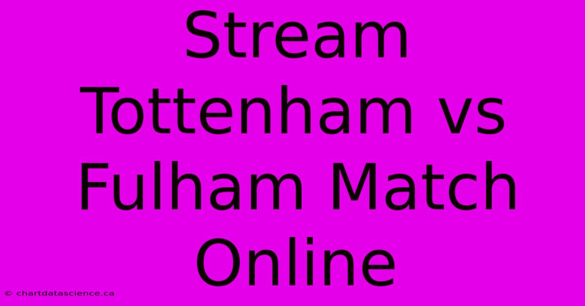 Stream Tottenham Vs Fulham Match Online