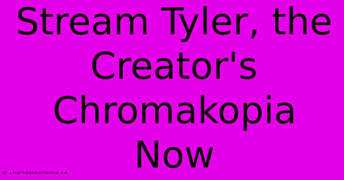 Stream Tyler, The Creator's Chromakopia Now