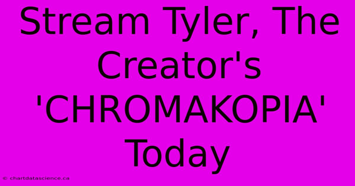 Stream Tyler, The Creator's 'CHROMAKOPIA' Today