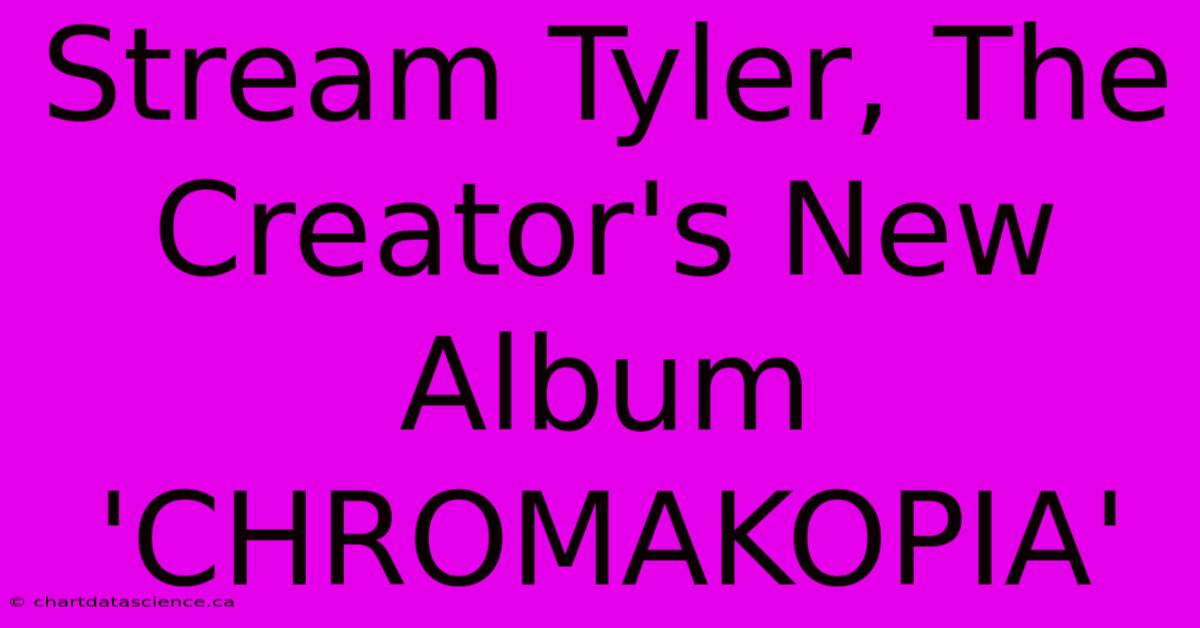 Stream Tyler, The Creator's New Album 'CHROMAKOPIA'