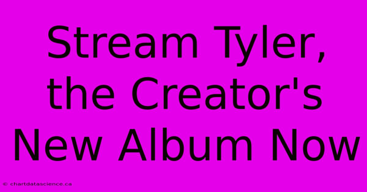 Stream Tyler, The Creator's New Album Now