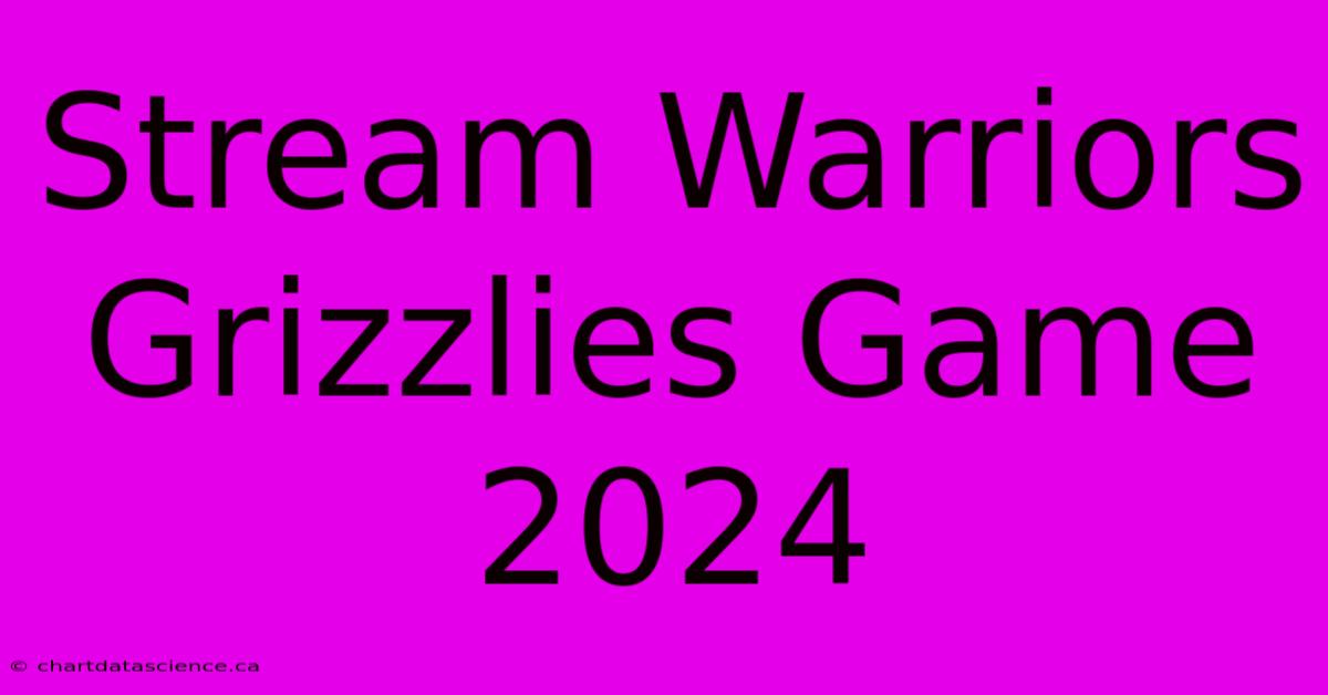 Stream Warriors Grizzlies Game 2024