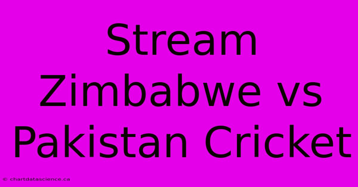 Stream Zimbabwe Vs Pakistan Cricket